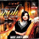 MOH... MY LOVE - SATINDER SATTI - BRAND NEW BHANGRA CD