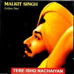TERE ISHQ NACHAIYAN - MALKIT SINGH GOLDEN STAR - BRAND NEW BHANGRA CD