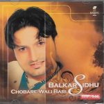 CHOBARE WALI BARI - BALKAR SIDHU -  BRAND NEW BHANGRA CD