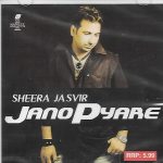 SHEERA JASVIR - JANO PYARE  - NEW BHANGRA CD