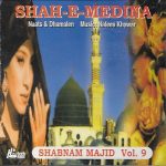 SHAH - E - MEDINA (SHABNAM MAJID) -  VOL 9 - NEW NAAT CD - FREE UK POST
