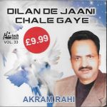 AKRAM RAHI - DILAN DE JAANI CHALE GAYE - VOL 33 - NEW SOUND TRACK CD
