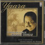 PANKAJ UDHAS - YAARA - MUSIC BY USTAD AMJAD ALI KHAN - A BRAND NEW CD