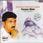 YASEEN MAHI - KHUSHIAN TOON DAR LAGDA -  VOL1 - BRAND NEW SOUND TRACK CD