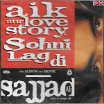 SAJJAD ALI - AIK AUR LOVE STORY - SOHNI LAGDI - NEW SOUND TRACK CD SONGS
