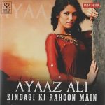 AYAAZ ALI - ZINDAGI KI RAHOON MAIN  - BRAND NEW MUSIC CD - FREE UK POST