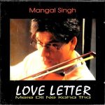 LOVE LETTER - MERE DIL NE KAHA THA - MANGAL SINGH - BRAND NEW BOLLYWOOD UK CD