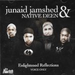 JUNAID JAMSHED & NATIVE DEEN - ENLIGHTENED REFLECTION -VOICE ONLY - NEW NAAT CD