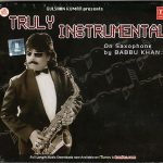 TRULY INSTRUMENTAL ON SAXOPHONE - BY BABBU KHAN - BRAND NEW CD