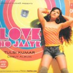 TULSI KUMAR - LOVE HO JAAYE - NEW DEBUT ALBUM WITH A BONUS CD - FREE UK POST