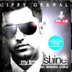 GIPPY GREWAL - MY TIME TO SHINE- MUSIC BHINDA AUJLA - NEW BHANGRA CD -MADE IN UK