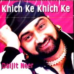 DALJIT NEER - KHICK KE KHICH KE - BRAND NEW AUDIOREC BHANGRA CD
