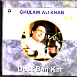 GHULAM ALI KHAN-  DOST BAN KAR - VOL 2 - LIVE IN ENGLAND - URDU GHAZALS CD