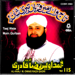 ALHAAJ OWAIS RAZA QADRI - TAAJ WALE MAIN QURBAN - VOL 115  - NEW NAAT CD
