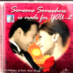 SOMEONE SOMEWHERE IS MADE FOR YOU 2 -COLLECTION OF LOVE SONGS - NEW BOLLYWOOD CD