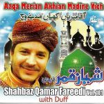 SHAHBAZ QAMAR FAREEDI - AAQA MERIAN AKHIAN MADINE VICH - NEW NAAT CD VOL 101