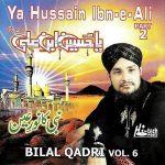 BILAL QADRI  / YA HUSSAIN IBN -E- ALI - VOL.6 - BRAND NEW CD - FREE UK POST
